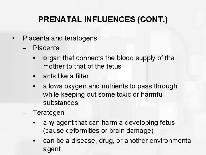 PRENATAL INFLUENCES (CONT. ) • Placenta and teratogens – Placenta • organ that connects