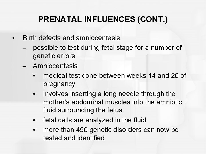 PRENATAL INFLUENCES (CONT. ) • Birth defects and amniocentesis – possible to test during