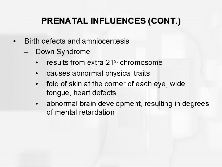 PRENATAL INFLUENCES (CONT. ) • Birth defects and amniocentesis – Down Syndrome • results