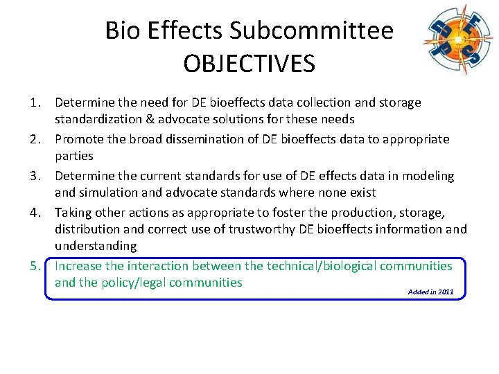 Bio Effects Subcommittee OBJECTIVES 1. Determine the need for DE bioeffects data collection and