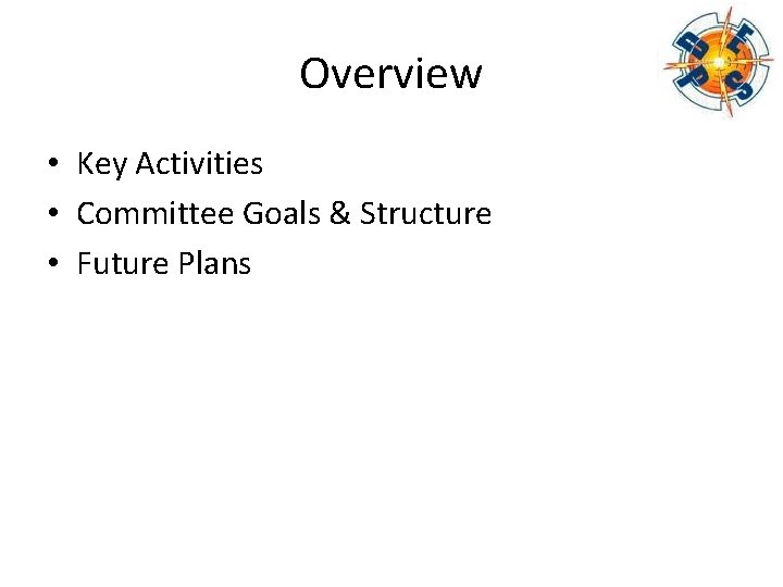 Overview • Key Activities • Committee Goals & Structure • Future Plans 