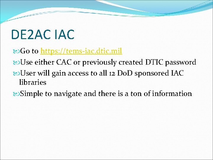 DE 2 AC IAC Go to https: //tems-iac. dtic. mil Use either CAC or