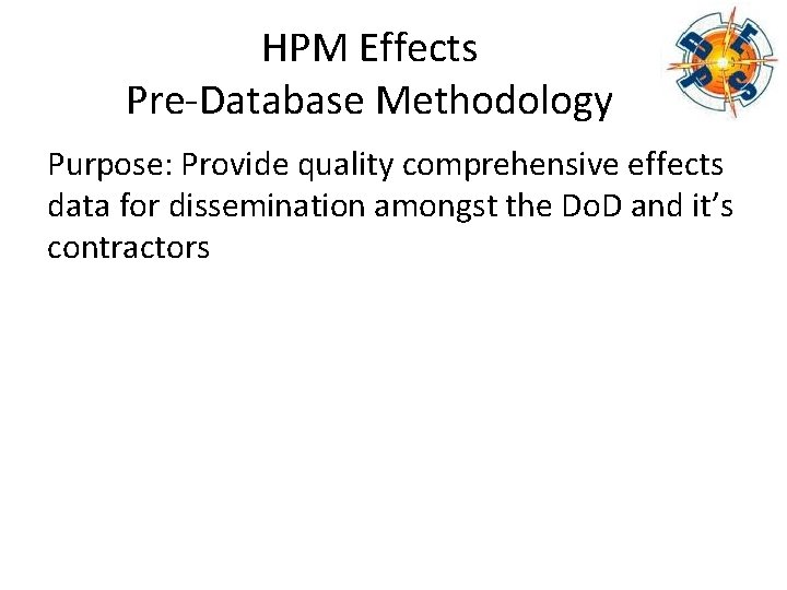 HPM Effects Pre-Database Methodology Purpose: Provide quality comprehensive effects data for dissemination amongst the