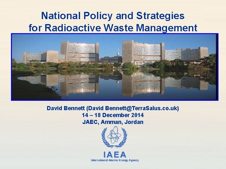 National Policy and Strategies for Radioactive Waste Management David Bennett (David Bennett@Terra. Salus. co.