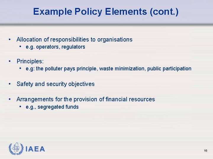 Example Policy Elements (cont. ) • Allocation of responsibilities to organisations • e. g.