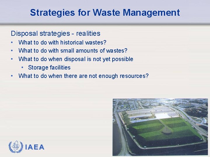 Strategies for Waste Management Disposal strategies - realities • What to do with historical