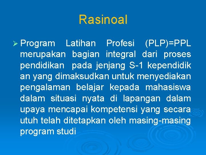 Rasinoal Ø Program Latihan Profesi (PLP)=PPL merupakan bagian integral dari proses pendidikan pada jenjang