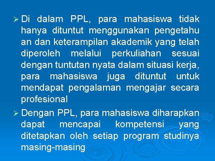 Ø Di dalam PPL, para mahasiswa tidak hanya dituntut menggunakan pengetahu an dan keterampilan