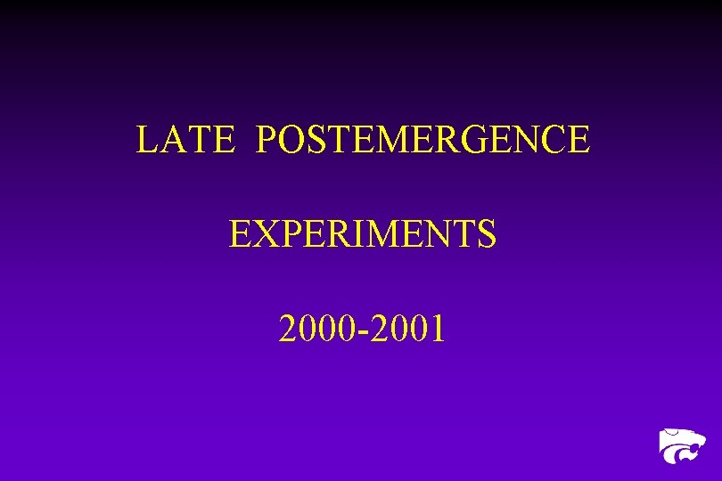 LATE POSTEMERGENCE EXPERIMENTS 2000 -2001 