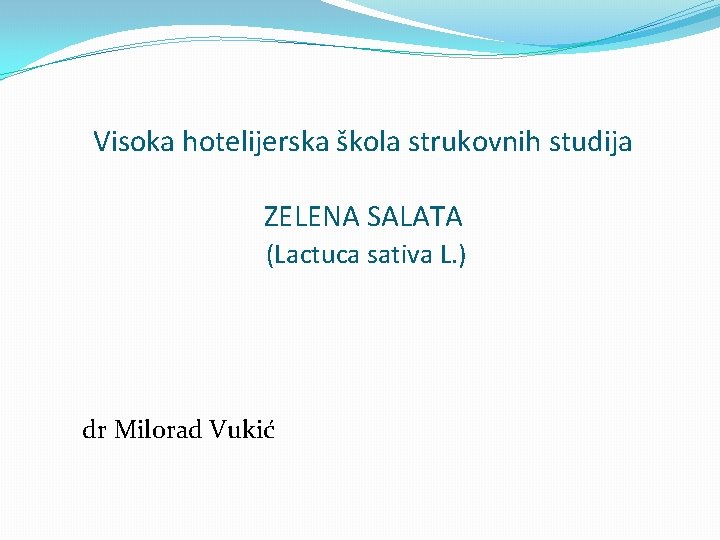 Visoka hotelijerska škola strukovnih studija ZELENA SALATA (Lactuca sativa L. ) dr Milorad Vukić