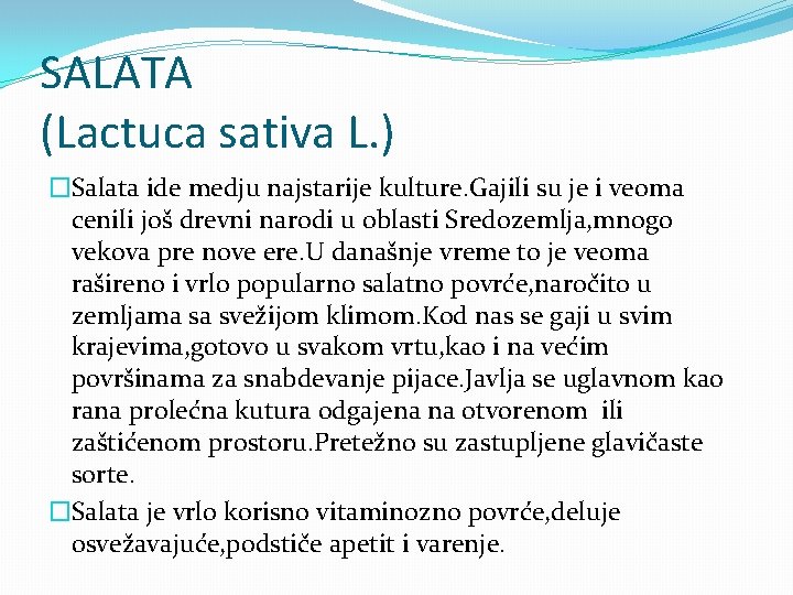  SALATA (Lactuca sativa L. ) �Salata ide medju najstarije kulture. Gajili su je
