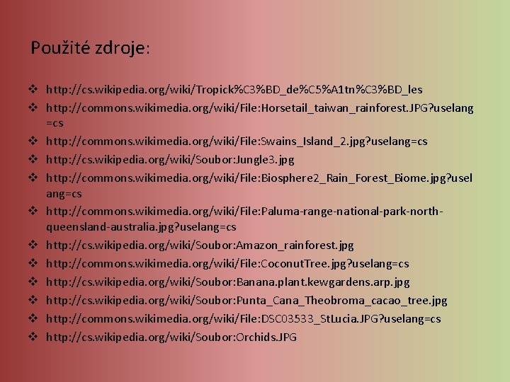 Použité zdroje: v http: //cs. wikipedia. org/wiki/Tropick%C 3%BD_de%C 5%A 1 tn%C 3%BD_les v http: Použité zdroje: v http: //cs. wikipedia. org/wiki/Tropick%C 3%BD_de%C 5%A 1 tn%C 3%BD_les v http: