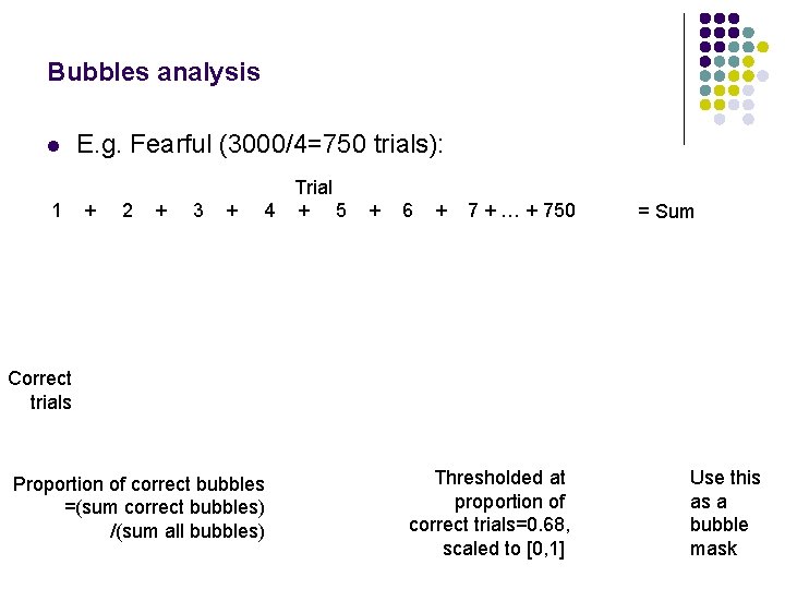 Bubbles analysis l 1 E. g. Fearful (3000/4=750 trials): + 2 + 3 +