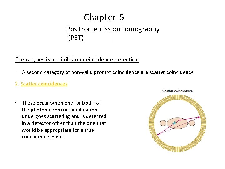 Chapter-5 Positron emission tomography (PET) Event types is annihilation coincidence detection • A second