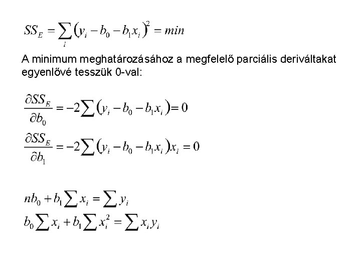 A minimum meghatározásához a megfelelő parciális deriváltakat egyenlővé tesszük 0 -val: A minimum meghatározásához a megfelelő parciális deriváltakat egyenlővé tesszük 0 -val: