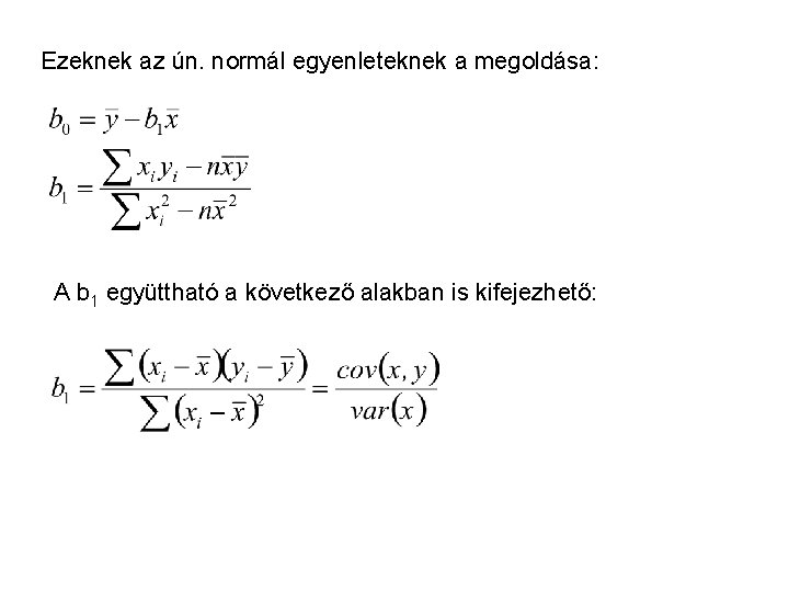 Ezeknek az ún. normál egyenleteknek a megoldása: A b 1 együttható a következő alakban