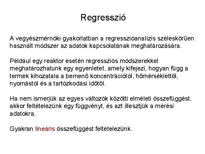 Regresszió A vegyészmérnöki gyakorlatban a regresszióanalízis széleskörűen használt módszer az adatok kapcsolatának meghatározására. Például