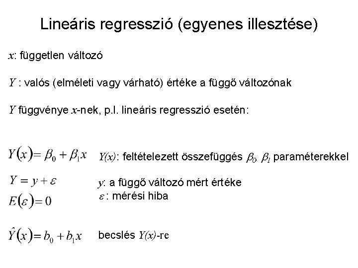 Lineáris regresszió (egyenes illesztése) x: független változó Y : valós (elméleti vagy várható) értéke