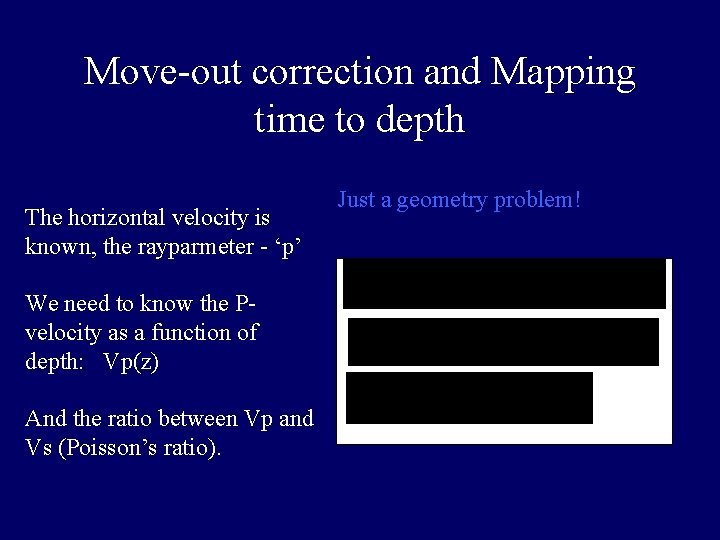 Move-out correction and Mapping time to depth The horizontal velocity is known, the rayparmeter Move-out correction and Mapping time to depth The horizontal velocity is known, the rayparmeter