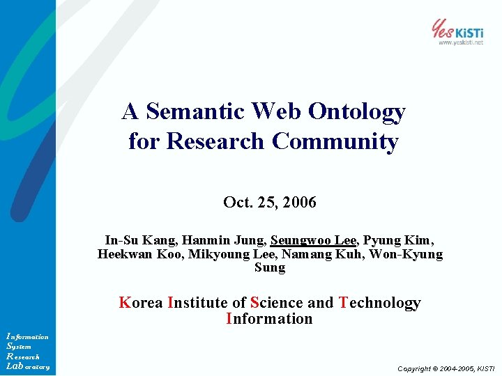 A Semantic Web Ontology for Research Community Oct. 25, 2006 In-Su Kang, Hanmin Jung,