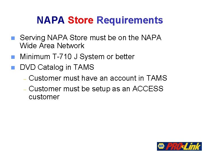 NAPA Store Requirements n n n Serving NAPA Store must be on the NAPA