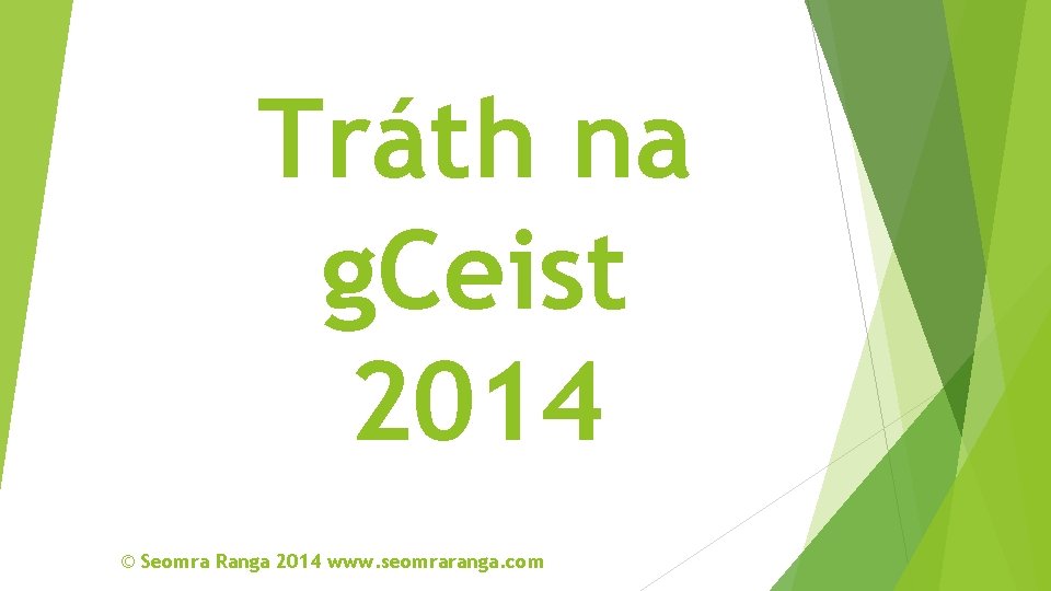 Tráth na g. Ceist 2014 © Seomra Ranga 2014 www. seomraranga. com 