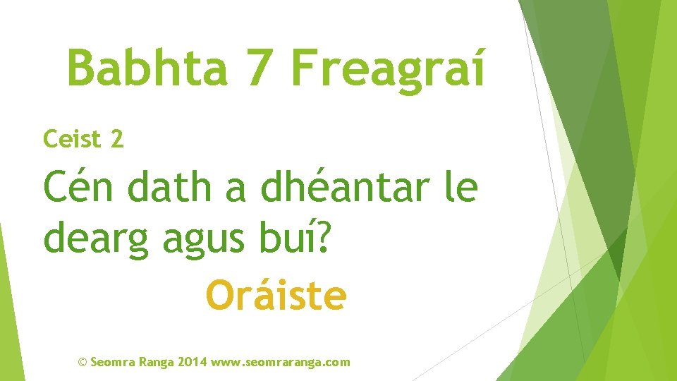 Babhta 7 Freagraí Ceist 2 Cén dath a dhéantar le dearg agus buí? Oráiste