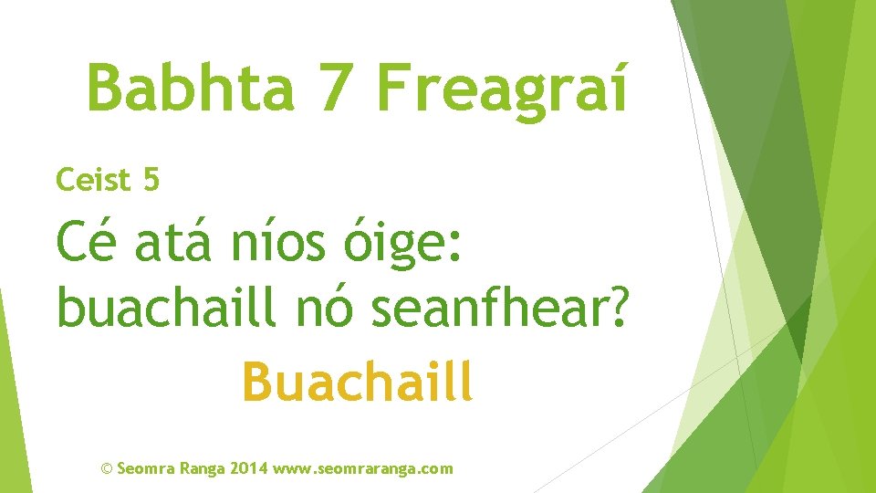 Babhta 7 Freagraí Ceist 5 Cé atá níos óige: buachaill nó seanfhear? Buachaill ©