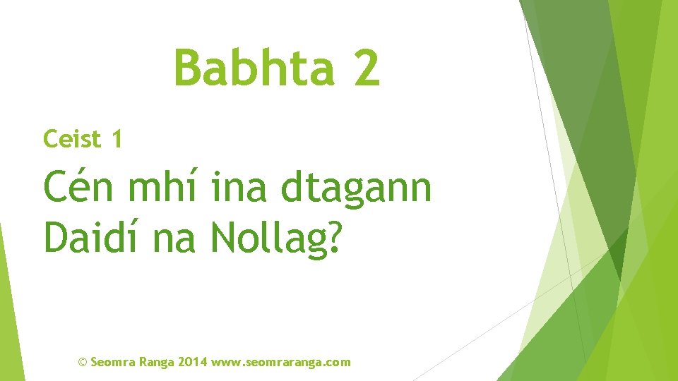 Babhta 2 Ceist 1 Cén mhí ina dtagann Daidí na Nollag? © Seomra Ranga