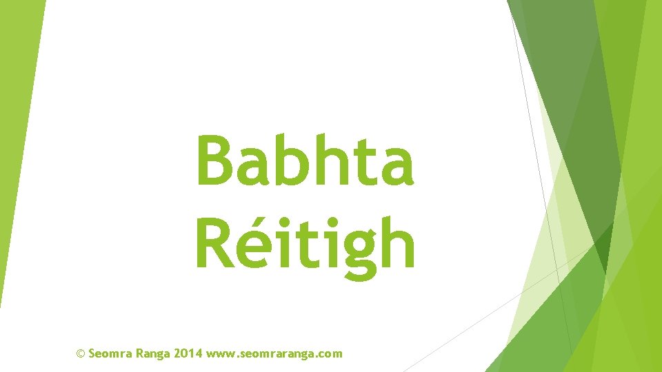 Babhta Réitigh © Seomra Ranga 2014 www. seomraranga. com 