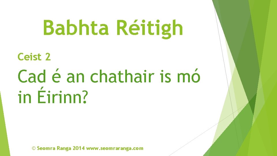Babhta Réitigh Ceist 2 Cad é an chathair is mó in Éirinn? © Seomra