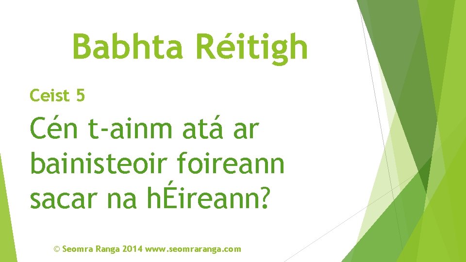 Babhta Réitigh Ceist 5 Cén t-ainm atá ar bainisteoir foireann sacar na hÉireann? ©