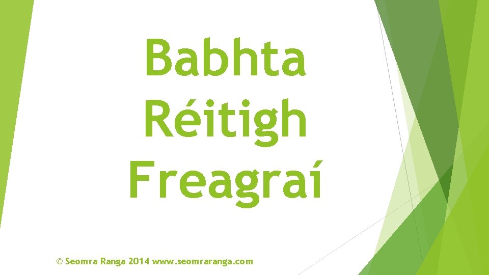 Babhta Réitigh Freagraí © Seomra Ranga 2014 www. seomraranga. com 