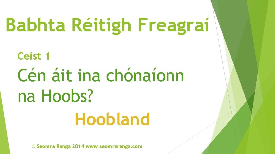 Babhta Réitigh Freagraí Ceist 1 Cén áit ina chónaíonn na Hoobs? Hoobland © Seomra