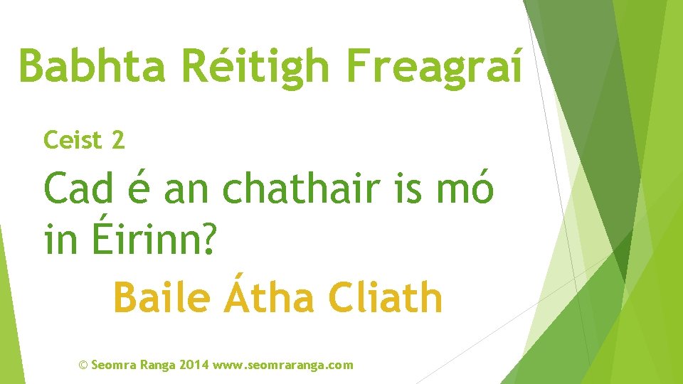 Babhta Réitigh Freagraí Ceist 2 Cad é an chathair is mó in Éirinn? Baile