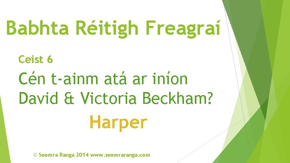 Babhta Réitigh Freagraí Ceist 6 Cén t-ainm atá ar iníon David & Victoria Beckham?