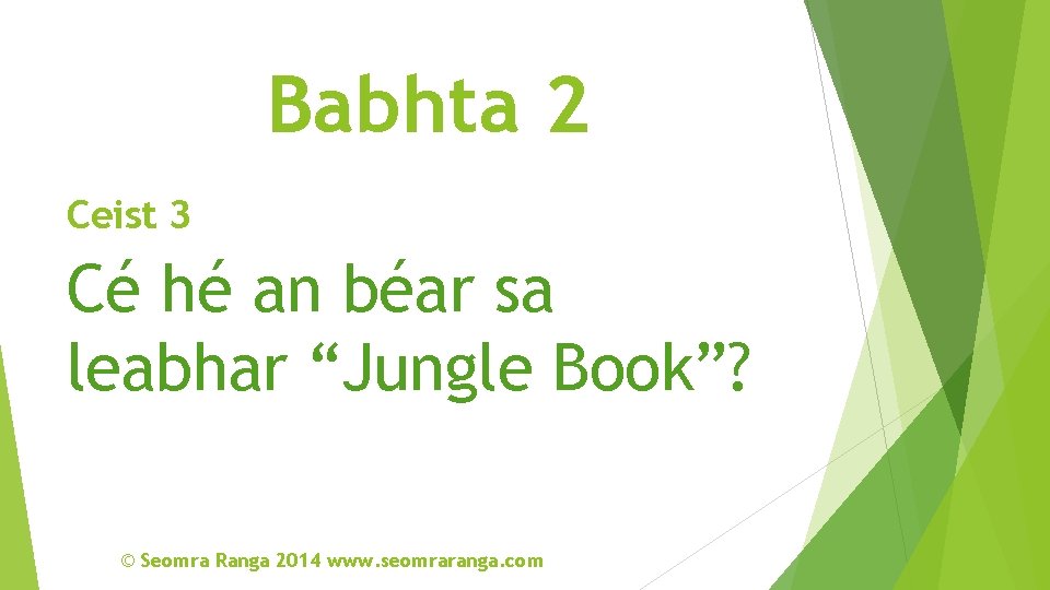 Babhta 2 Ceist 3 Cé hé an béar sa leabhar “Jungle Book”? © Seomra