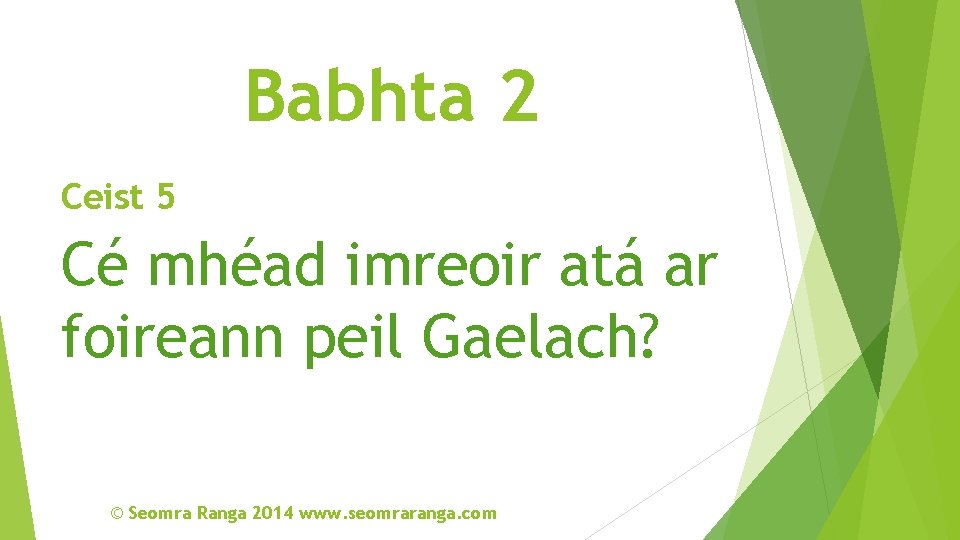 Babhta 2 Ceist 5 Cé mhéad imreoir atá ar foireann peil Gaelach? © Seomra