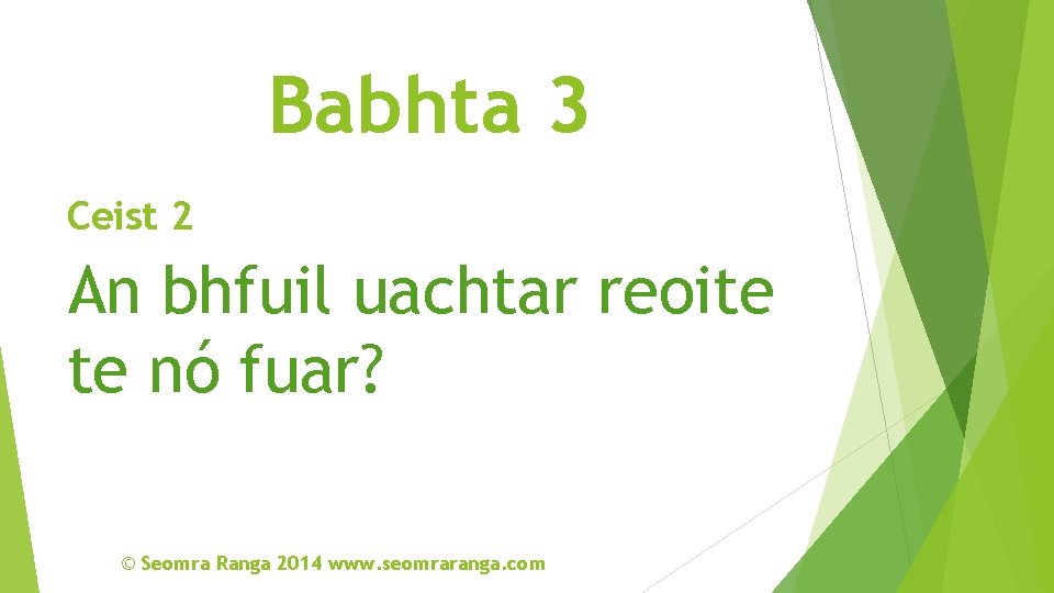 Babhta 3 Ceist 2 An bhfuil uachtar reoite te nó fuar? © Seomra Ranga