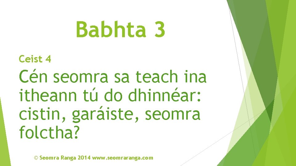 Babhta 3 Ceist 4 Cén seomra sa teach ina itheann tú do dhinnéar: cistin,