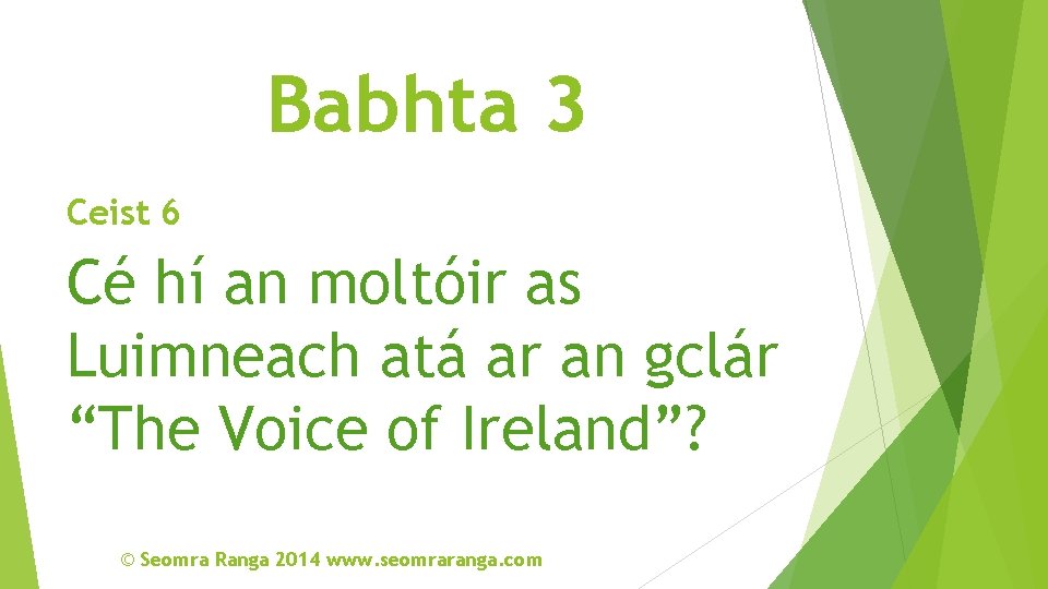 Babhta 3 Ceist 6 Cé hí an moltóir as Luimneach atá ar an gclár