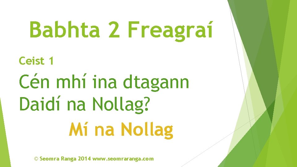 Babhta 2 Freagraí Ceist 1 Cén mhí ina dtagann Daidí na Nollag? Mí na