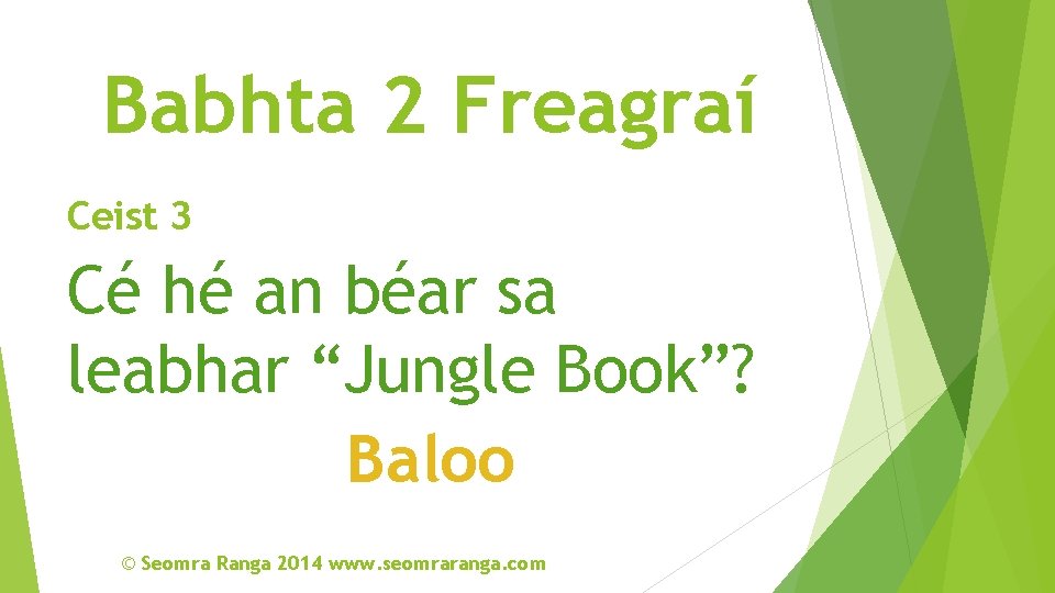 Babhta 2 Freagraí Ceist 3 Cé hé an béar sa leabhar “Jungle Book”? Baloo