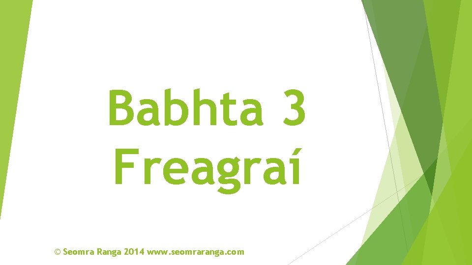Babhta 3 Freagraí © Seomra Ranga 2014 www. seomraranga. com 