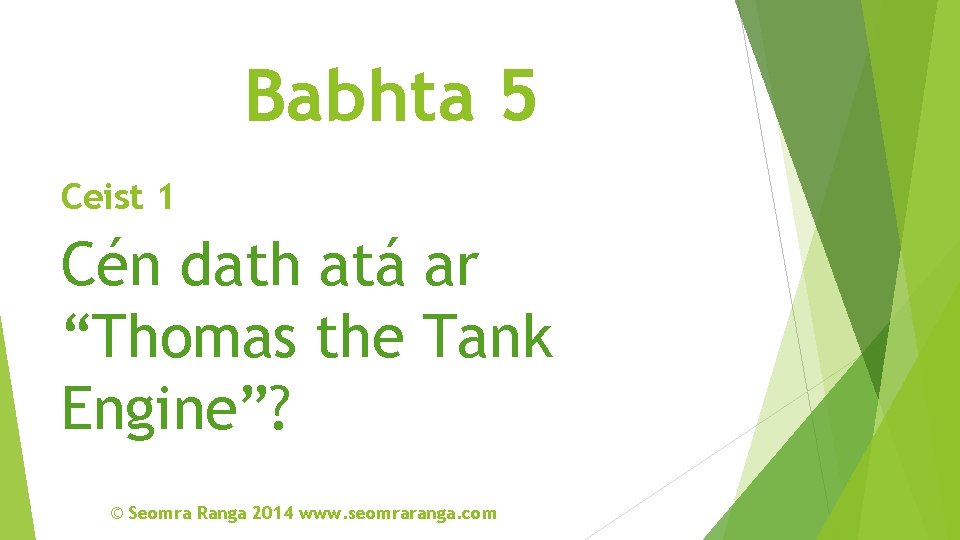 Babhta 5 Ceist 1 Cén dath atá ar “Thomas the Tank Engine”? © Seomra