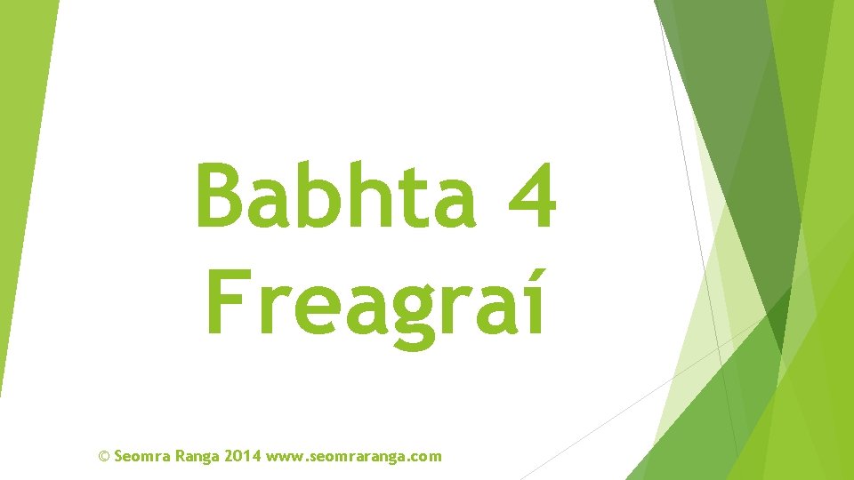 Babhta 4 Freagraí © Seomra Ranga 2014 www. seomraranga. com 