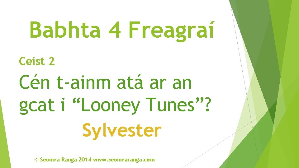 Babhta 4 Freagraí Ceist 2 Cén t-ainm atá ar an gcat i “Looney Tunes”?