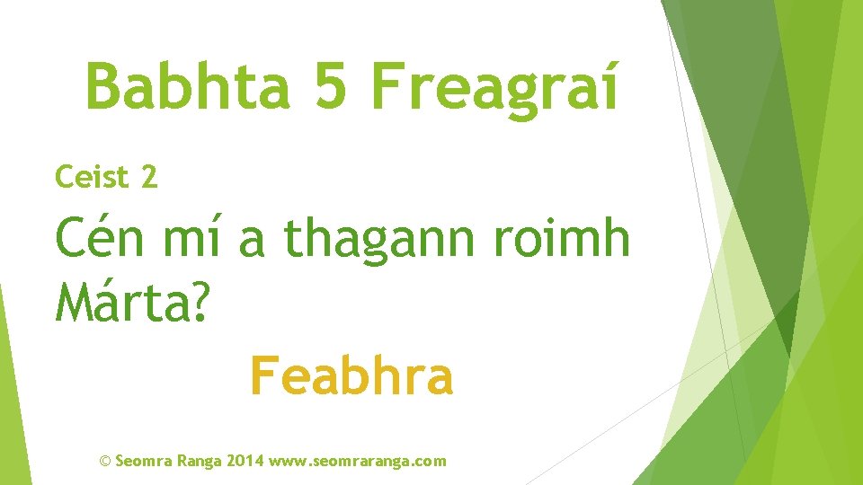 Babhta 5 Freagraí Ceist 2 Cén mí a thagann roimh Márta? Feabhra © Seomra