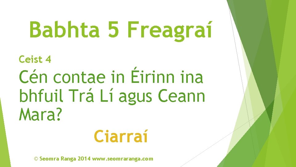 Babhta 5 Freagraí Ceist 4 Cén contae in Éirinn ina bhfuil Trá Lí agus