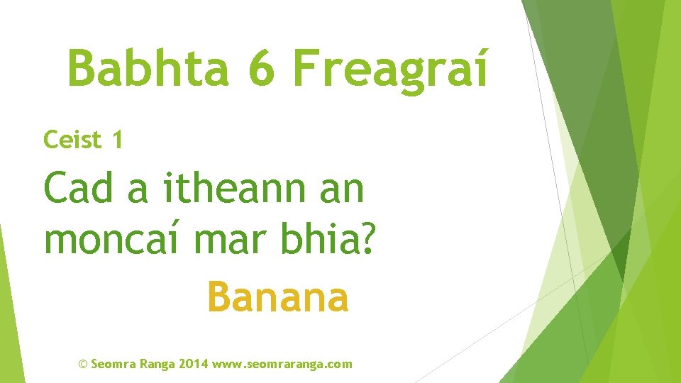 Babhta 6 Freagraí Ceist 1 Cad a itheann an moncaí mar bhia? Banana ©